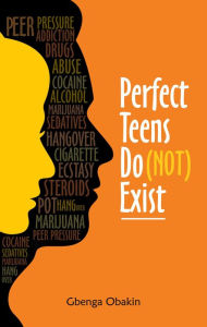 Title: Perfect Teens Do (Not) Exist, Author: Gbenga Obakin