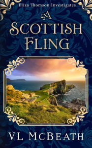 Title: A Scottish Fling: An Eliza Thomson Investigates Murder Mystery, Author: VL McBeath