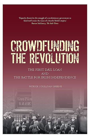 Crowdfunding the Revolution: The Dail Loan and the Battle for Irish Independence
