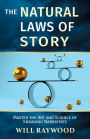 The Natural Laws of Story: Master the Art and Science of Engaging Narratives