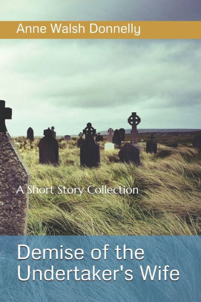 Demise of the Undertaker's WIfe: A Short Story Collection