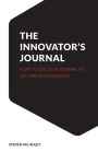 The Innovator's Journal: How to use your journal to become an innovator