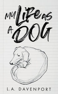 Title: My Life as a Dog, Author: L.A. Davenport