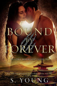 Title: Bound by Forever (A True Immortality Novel), Author: S Young