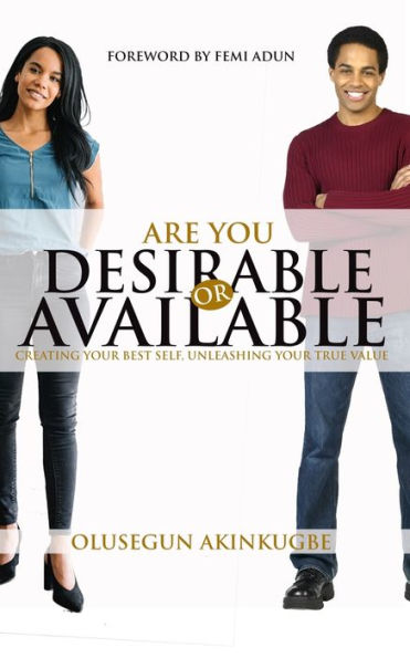 Are You Desirable or Available: Creating Your Best Self, Unleashing Your True Value