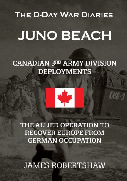 The D-Day War Diaries - Juno Beach (2023): Canadian 3rd Army Division Deployments