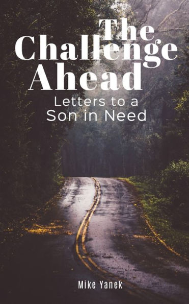 The Challenge Ahead: Letters to a Son In Need