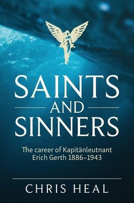 Saints and Sinners: The career of Kapitӓnleutnant Erich Gerth 1886-1943