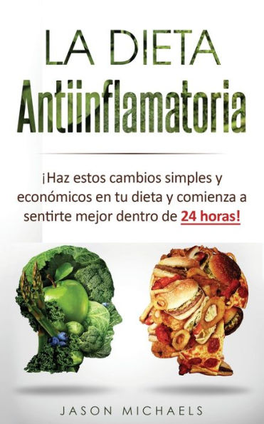 La dieta Antiinflamatoria: Ã¯Â¿Â½Haz estos cambios simples y econÃ¯Â¿Â½micos en tu comienza a sentirte mejor dentro de 24 horas!