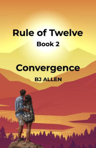 Title: Rule of Twelve - Book 2 - Convergence, Author: Bj Allen