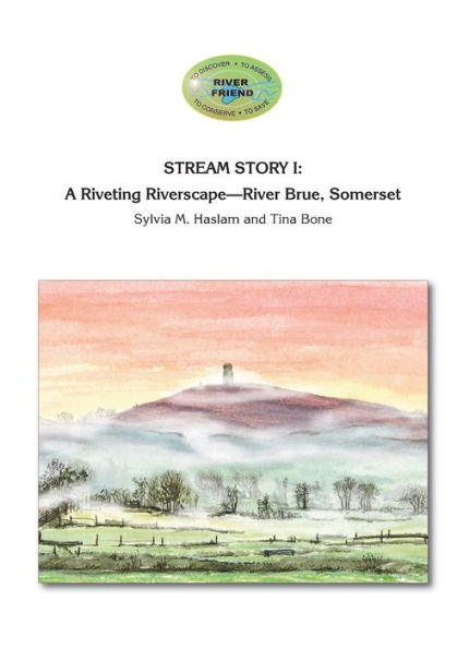 Stream Story I: A Riveting Riverscape-River Brue, Somerset: River Friend Series Book 2
