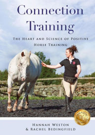 Title: Connection Training: The Heart and Science of Positive Horse Training, Author: Hannah Weston