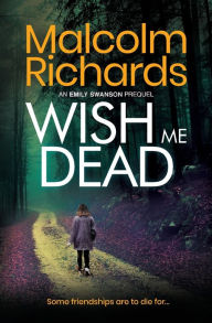 Title: Wish Me Dead: A prequel novella, Author: Malcolm Richards