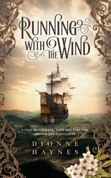 Running With The Wind: A tale of courage, love and survival aboard the Mayflower