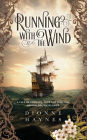 Running With The Wind: A tale of courage, love and survival aboard the Mayflower