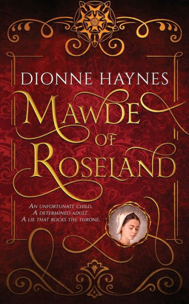 Mawde of Roseland: An unfortunate child. A determined adult. lie that rocks the throne.