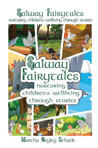 Title: Galway Fairytales: Nurturing Children's Wellbeing Through Stories, Author: Martha Begley Schade