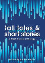 Tall Tales & Short Stories: A Flash Fiction Anthology