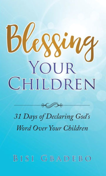 Blessing Your Children: 31 Days of Declaring God's Word Over Children