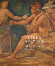 Title: Alfred Stevens: Master of Design, 1817-75, Author: Teresa Sladen