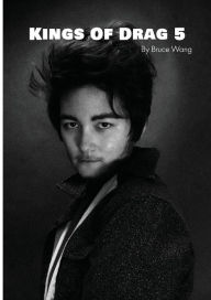 Title: Kings of Drag 5: High quality studio photographs of British Drag Kings, Author: Bruce Wang