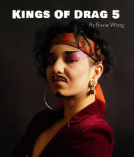 Title: Kings of Drag 5: High quality studio photographs of British Drag Kings, Author: Bruce Wang