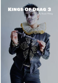 Title: Kings of Drag 3: High quality studio photographs of British Drag Kings, Author: Bruce Wang