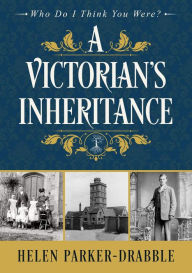 Title: A Victorian's Inheritance, Author: Helen Parker-Drabble