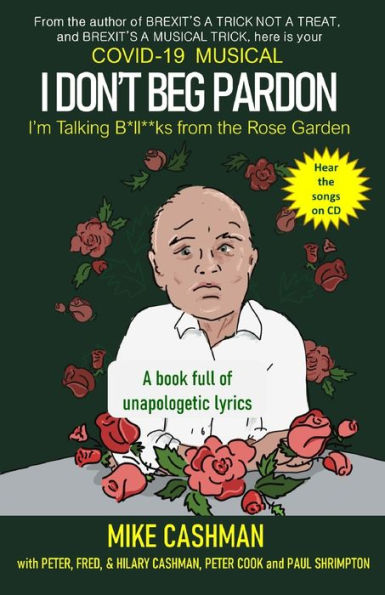 Covid 19 Musical: I Don't Beg Pardon: (I'm Talking B*ll*cks from the Rose Garden)