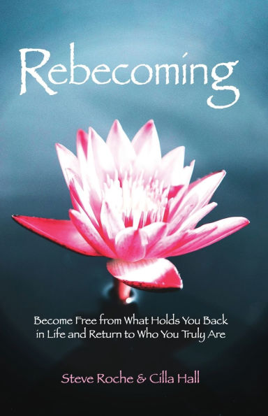 Rebecoming: Become Free from What Holds You Back in Life and Return to Who You Truly Are