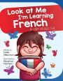 Look At Me I'm Learning French: A Story For Ages 3-6