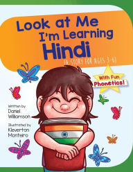 Title: Look At Me I'm Learning Hindi: A Story For Ages 3-6, Author: Daniel Williamson