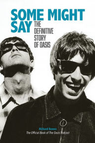 German ebooks download Some Might Say: The Definitive Story Of Oasis  by Richard Bowes 9781916258259