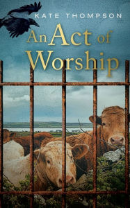 Title: An Act of Worship, Author: Kate Thompson