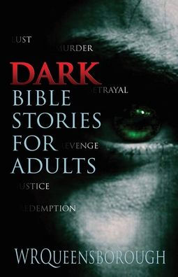 Dark Bible Stories For Adults: Lust Murder Betrayal Revenge Justice Redemption