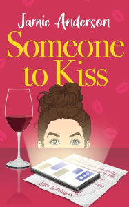Free downloadable ebooks mp3 Someone to Kiss: A Hilarious and Heartening Romantic Comedy (English literature) by Jamie Anderson, Jamie Anderson PDB PDF MOBI