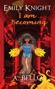 Title: Emily Knight I am...Becoming, Author: Abiola Bello