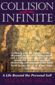 Title: Collision with the Infinite: A Life Beyond the Personal Self, Author: Suzanne Segal
