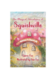 Title: The Magical Adventures of Squishville: Welcome to Squishville, Author: Taira Foo