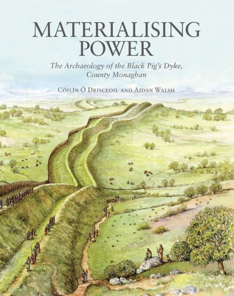 Materialising Power: The archaeology of the Black Pig's Dyke, Co. Monaghan