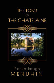 Title: The Tomb of the Chatelaine, Author: Karen Baugh Menuhin