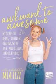 Title: Awkward To Awesome: My guide to being confident, dealing with hate and getting through puberty!, Author: Mia Fizz