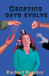 Title: Decaying Days Evolve: The Decaying Days trilogy book 2, Author: Rachael Boucker