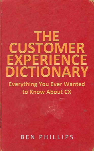 The Customer Experience Dictionary: Everything You Ever Wanted To Know About CX