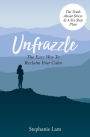 Unfrazzle: The Easy Way To Reclaim Your Calm