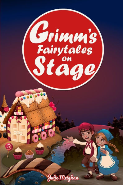 Grimm's Fairytales on Stage: A collection of plays based on the Brothers Grimm's Fairytales