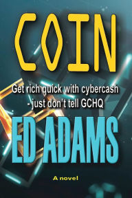 Title: Coin: Get rich quick with Cybercash, just don't tell GCHQ, Author: Ed Adams