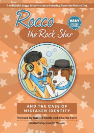 Title: Rocco the Rock Star and the Case of the Mistaken Identity: Children's Beginner Readers, Dog Adventure Stories, Ages 5-8, Author: Rachel Smith