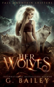 Title: Her Wolves, Author: G. Bailey