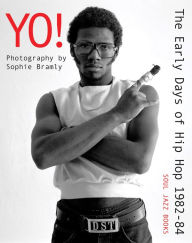 Title: Yo! The Early Days of Hip Hop 1982-84: Photography by Sophie Bramly, Author: Sophie Bramly
